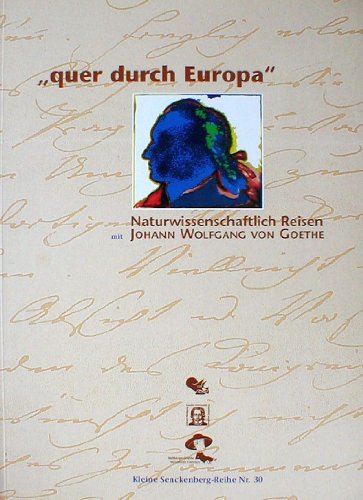 "quer durch Europa": naturwissenschaftlich Reisen mit Johann Wolfgang von Goethe. Katalog zur gle...