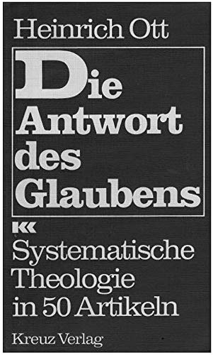 Beispielbild fr Die Antwort des Glaubens : systemat. Theologie in 50 Artikeln. Mithrsg. von Klaus Otte. Unter Mitarb. von Peter Balser [u. a.] zum Verkauf von Versandantiquariat Schfer