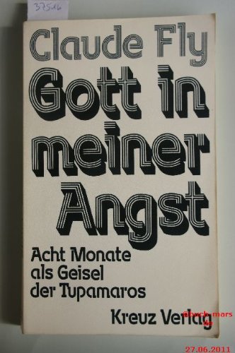 Gott in meiner Angst - Acht Monate als Geisel der Tupamaros