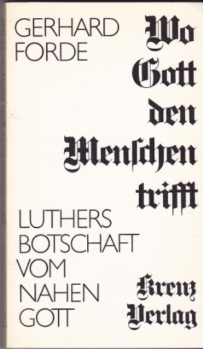 9783783104929: Wo Gott den Menschen trifft. Luthers Botschaft vom nahen Gott