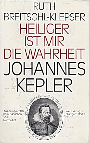 Heiliger ist mir die Wahrheit. Johannes Kepler