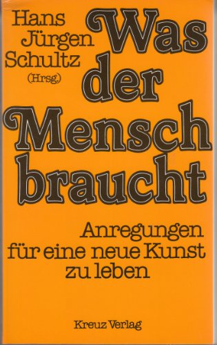 Stock image for Was der Mensch braucht : Anregungen fr e. neue Kunst zu leben / hg. von Hans Jrgen Schultz. 2. Aufl. for sale by Antiquariat + Buchhandlung Bcher-Quell