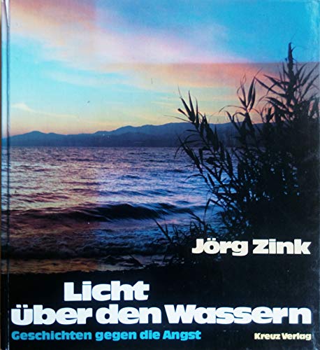 Licht über den Wassern : Geschichten gegen die Angst / Jörg Zink - Zink, Jörg