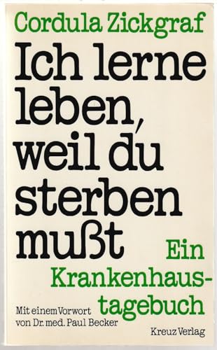 Beispielbild fr Ich lerne leben, weil du sterben mut : Ein Krankenhaustagebuch. Vorw. v. Paul Becker zum Verkauf von Harle-Buch, Kallbach