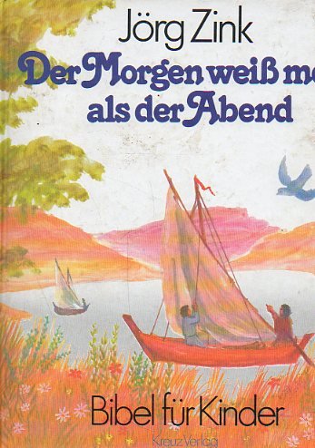 Der Morgen weiß mehr als der Abend. Bibel für Kinder