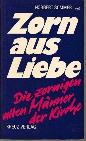 Zorn aus Liebe. Die zornigen alten Männer der Kirche - Sommer, Norbert