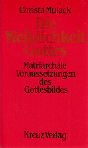 Die Weiblichkeit Gottes : matriarchale Voraussetzungen des Gottesbildes. - Mulack, Christa