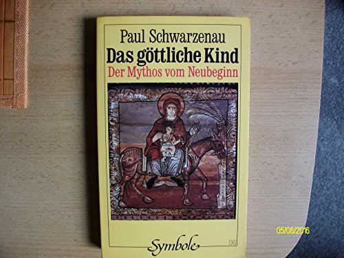 Das göttliche Kind. Der Mythos vom Neubeginn. (= Buchreihe Symbole). - Schwarzenau, Paul