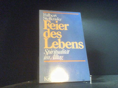 Feier des Lebens : Spiritualität im Alltag.