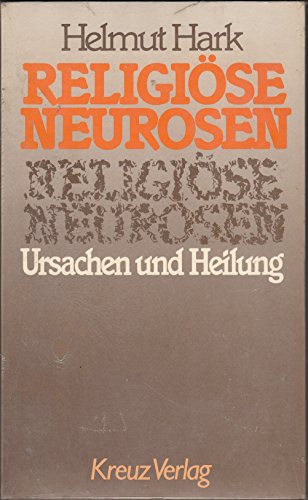Religiöse Neurosen. Ursachen und Heilung. - Hark, Helmut