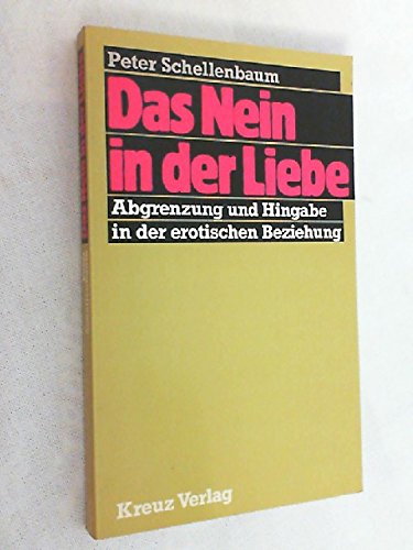 DAS NEIN IN DER LIEBE: Abgrenzung und Hingabe in der erotischen Beziehung - Schellenbaum, Peter