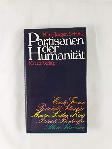 Partisanen der Humanität: Albert Schweitzer, Erich Fromm, Reinhold Schneider, Dietrich Bonhoeffer, Martin Luther King