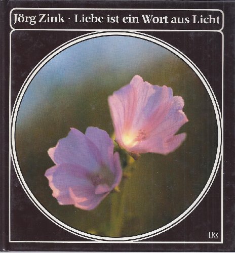 Liebe ist ein Wort aus Licht - Zink, Jörg