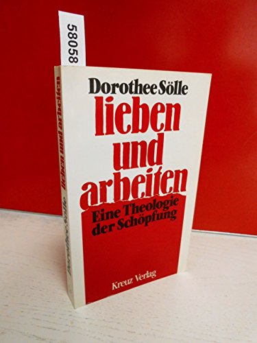 lieben und arbeiten. Eine Theologie der Schöpfung [Broschiert] [1987] - Dorothee Sölle