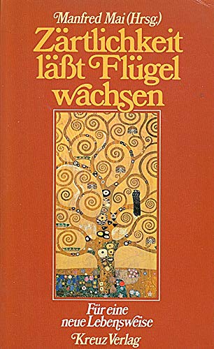 Zärtlichkeit lässt Flügel wachsen : für e. neue Lebensweise