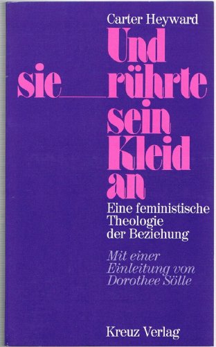 9783783108132: Und Sie Ruhrte Sein Kleid An: Eine Feministische Theologie Der Beziehung Mit Einer Einleitung Von Dorothee Solle