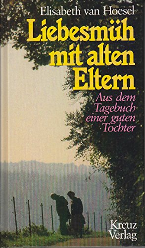 9783783108767: Liebesmh mit alten Eltern. Aus dem Tagebuch einer guten Tochter