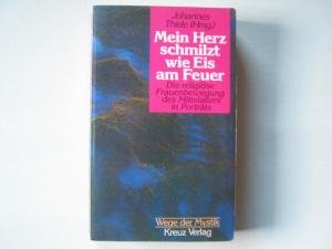 Mein Herz schmilzt wie Eis am Feuer : d. religiöse Frauenbewegung d. Mittelalters in Porträts. Jo...