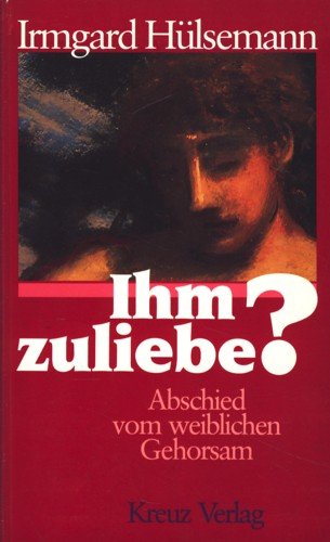 Imagen de archivo de Ihm zuliebe? Abschied vom weiblichen Gehorsam a la venta por Leserstrahl  (Preise inkl. MwSt.)
