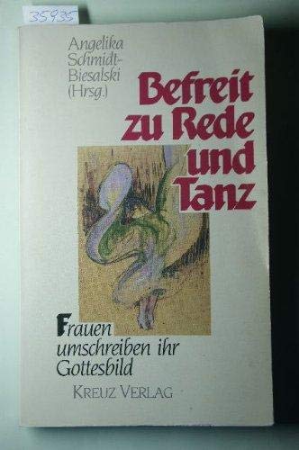 Befreit zu Rede und Tanz : Frauen umschreiben ihr Gottesbild. hrsg. von Angelika Schmidt-Biesalski