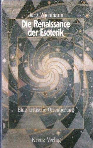 Die Renaissance der Esoterik : eine kritische Orientierung. - Wichmann, Jörg