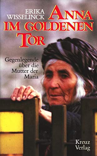 Anna im Goldenen Tor : Gegenlegende über die Mutter der Maria. - Wisselinck, Erika