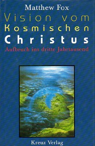 Vision vom Kosmischen Christus. Aufbruch ins dritte Jahrtausend (9783783110739) by Matthew Fox