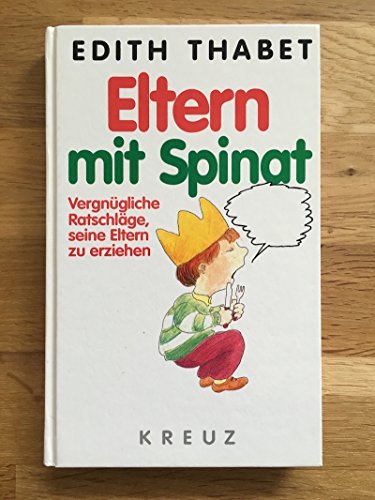 Beispielbild fr Eltern mit Spinat : vergngliche Ratschlge, seine Eltern zu erziehen. zum Verkauf von Versandantiquariat Felix Mcke