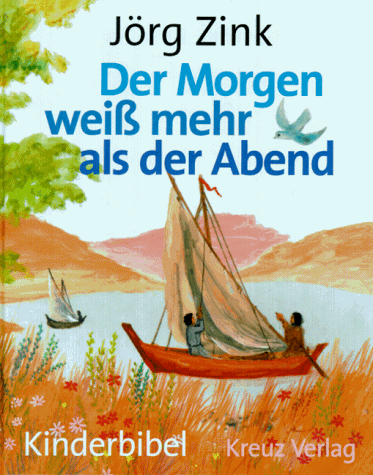 Der Morgen weiÃŸ mehr als der Abend. Kinderbibel. (9783783115871) by Zink, JÃ¶rg; Deininger, Hans; Deininger-Bauer, Andrea