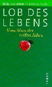 Beispielbild fr Lob des Lebens. Vom Sinn der reifen Jahre. zum Verkauf von Librairie Th  la page