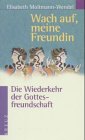 Stock image for Wach auf, meine Freundin Die Wiederkehr der Gottesfreundschaft. for sale by Midtown Scholar Bookstore