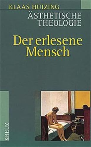 Ästhetische Theologie. Band I: Der erlesene Mensch. Eine literarische Anthropologie.