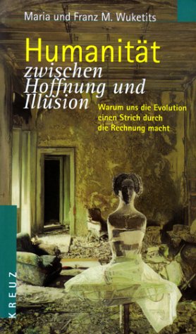 Humanität zwischen Hoffnung und Illusion - Wuketits, Maria und Franz M. Wuketits
