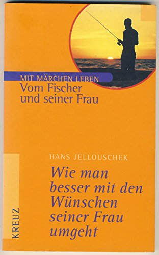 Stock image for Wie man besser mit den Wnschen seiner Frau umgeht, Vom Fischer und seiner Frau for sale by medimops