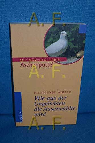 Aschenputtel - Wie aus Ungeliebten die Auserwählte wird.