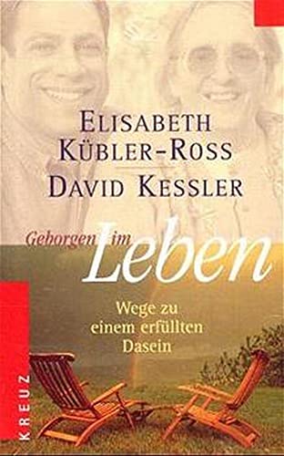 Geborgen im Leben : Wege zu einem erfüllten Dasein. Elisabeth Kübler-Ross ; David Kessler. Aus de...