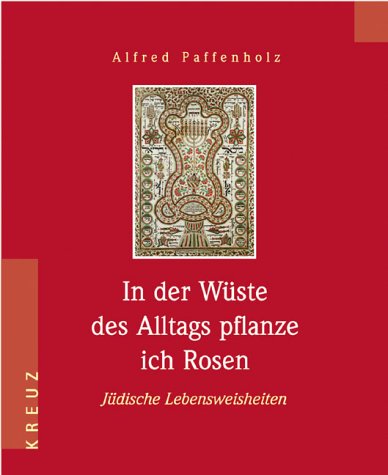 Stock image for In der Wste des Alltags pflanze ich Rosen jdische Weisheiten for sale by DI Barbara Oswald