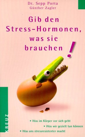 9783783120691: Gib den Stress-Hormonen, was sie brauchen