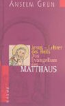 Jesus - Lehrer des Heils. Das Evangelium des MatthÃ¤us. (9783783121421) by GrÃ¼n, Anselm