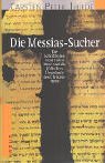 Die Messias-Sucher. Die Schriftenrollen vom Toten Meer und die jüdischen Ursprünge des Christentums