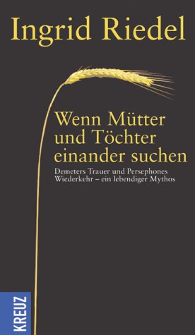 Beispielbild fr Wenn Tchter und Mtter einander suchen: Demeters Trauer und Persephones Wiederkehr - ein lebendiger Mythos zum Verkauf von medimops