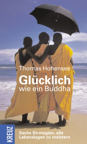 Beispielbild fr Glcklich wie ein Buddha. Sechs Strategien, alle Lebenslagen zu meistern zum Verkauf von medimops