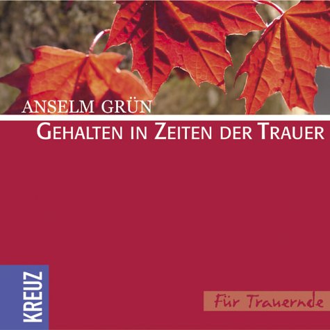 Gehalten in Zeiten der Trauer: Für Trauernde - Grün, Anselm