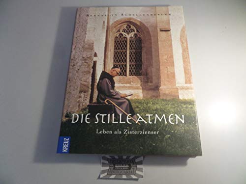 Die Stille atmen. Leben als Zisterzienser [Gebundene Ausgabe] Mariawalder Mönche Bernardin Schellenberger Mönch Abtei Mariawald Eifel ein reformierten Zisterzienser Trappisten Franziskanernovize Trappist Prior 1975 USA Togo Nigeria - Bernardin Schellenberger (Autor)