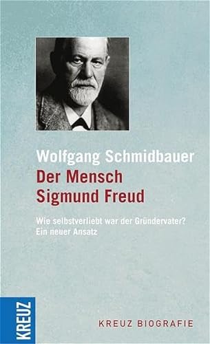 Der Mensch Sigmund Freud. Wie selbstverliebt war der Gründervater? Ein neuer Ansatz - Schmidbauer, Wolfgang