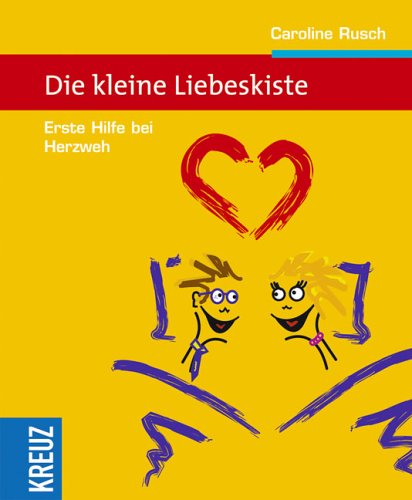 Die kleine Liebeskiste: Erste Hilfe bei Herzweh - Rusch, Caroline