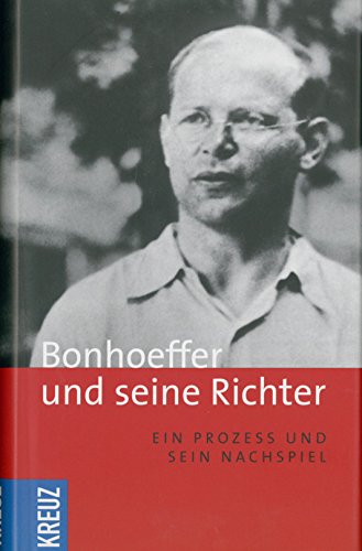Bonhoeffer und seine Richter: Ein Prozess und sein Nachspiel - Endrass, Elke