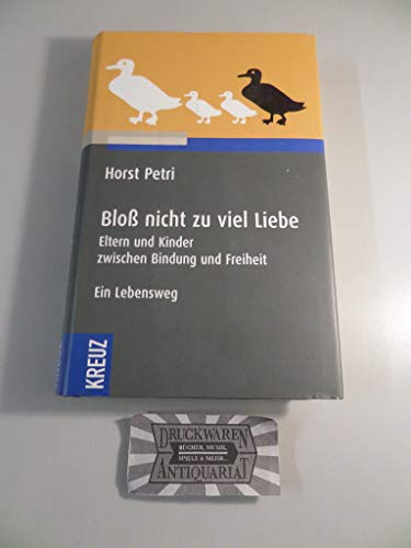 9783783127805: Blo nicht zu viel Liebe: Eltern und Kinder zwischen Bindung und Freiheit