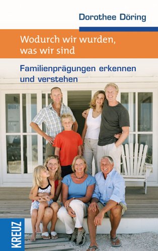 Stock image for Wodurch wir wurden, was wir sind: Familienprgungen erkennen und verstehen for sale by medimops