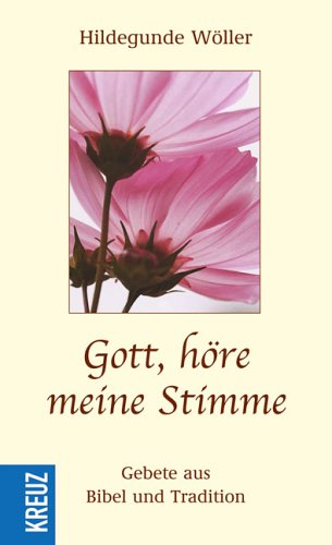 Gott, höre meine Stimme Gebete aus Bibel und Tradition